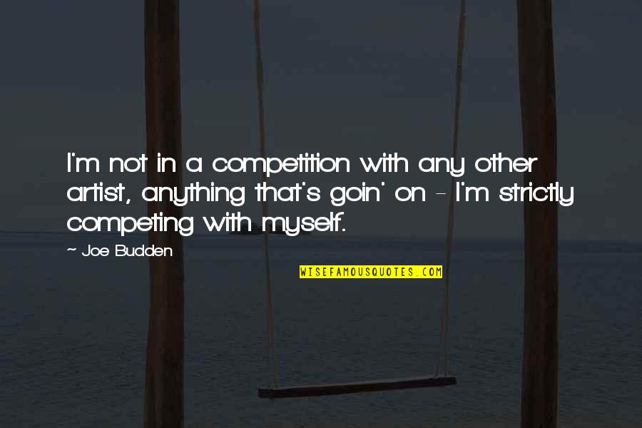 Awwww Quotes By Joe Budden: I'm not in a competition with any other