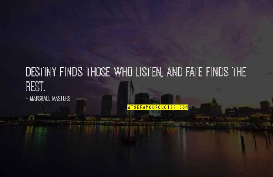 Awwww Quotes By Marshall Masters: Destiny finds those who listen, and fate finds