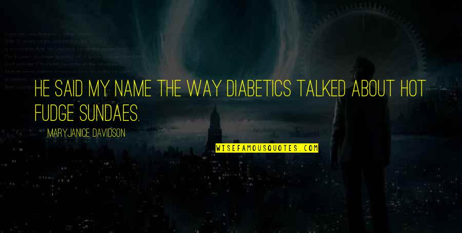Awwww Quotes By MaryJanice Davidson: He said my name the way diabetics talked