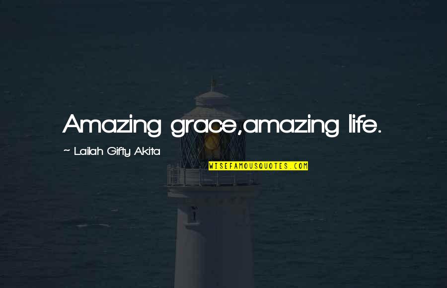Awye Quotes By Lailah Gifty Akita: Amazing grace,amazing life.