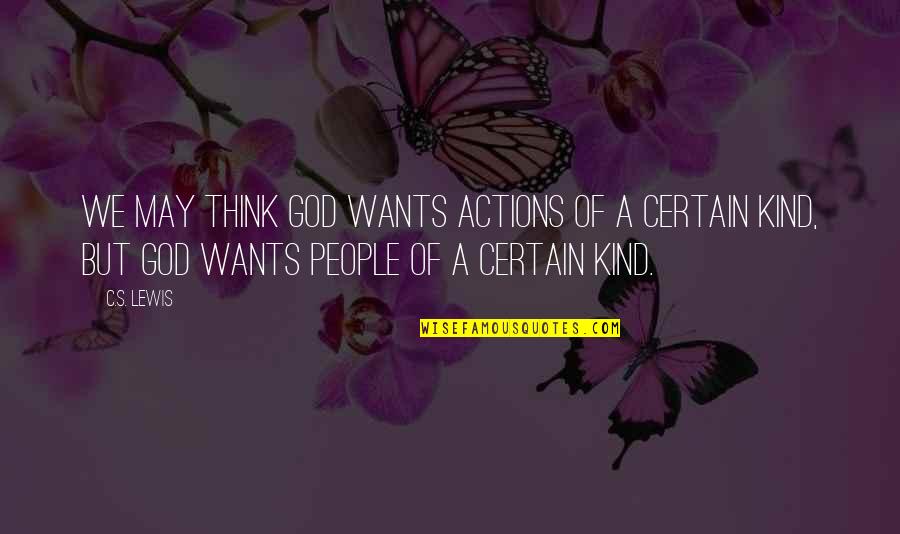 Ax 2012 Quotes By C.S. Lewis: We may think God wants actions of a