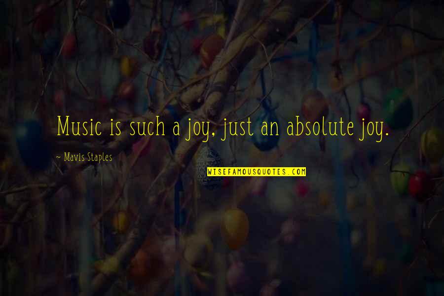 Axberg Plumbing Quotes By Mavis Staples: Music is such a joy, just an absolute