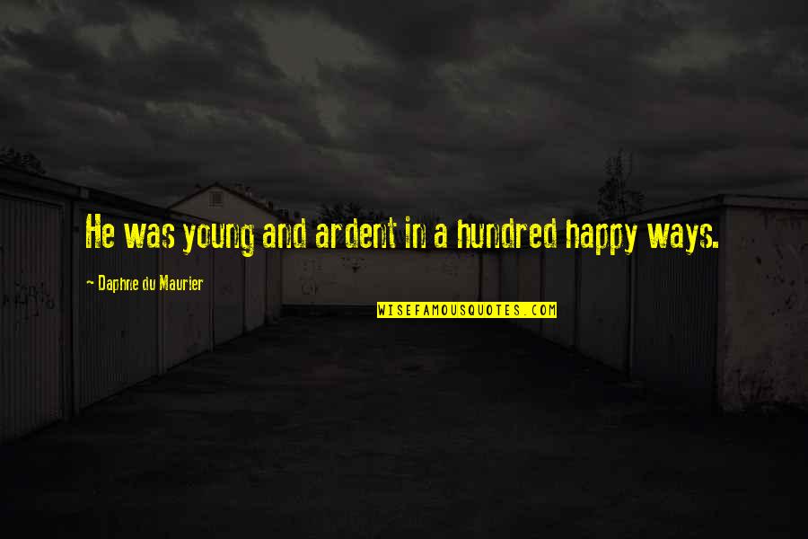 Axe Murderer Quotes By Daphne Du Maurier: He was young and ardent in a hundred