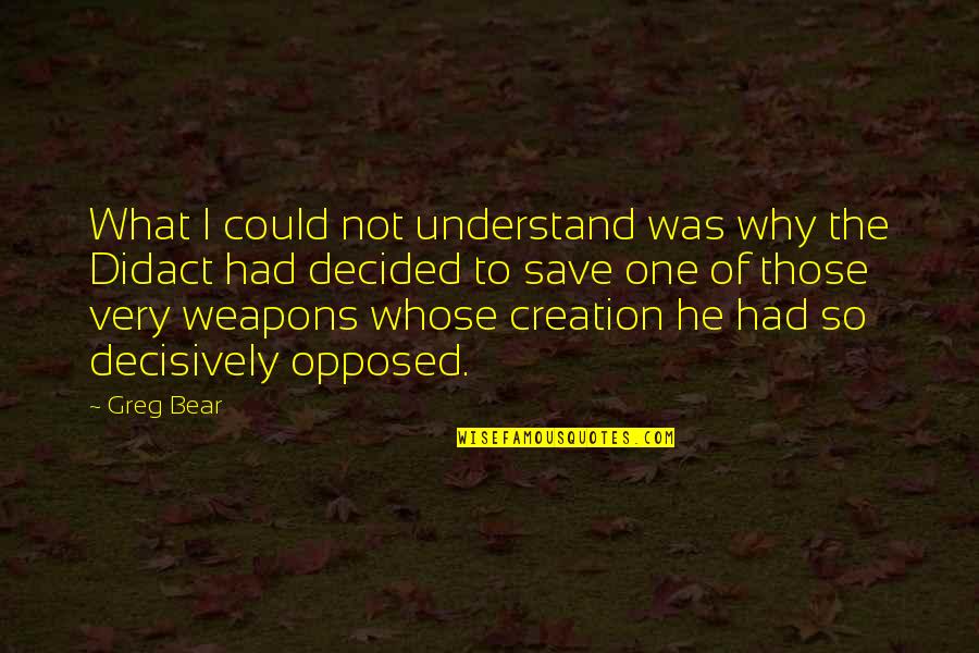 Axe Murderer Quotes By Greg Bear: What I could not understand was why the
