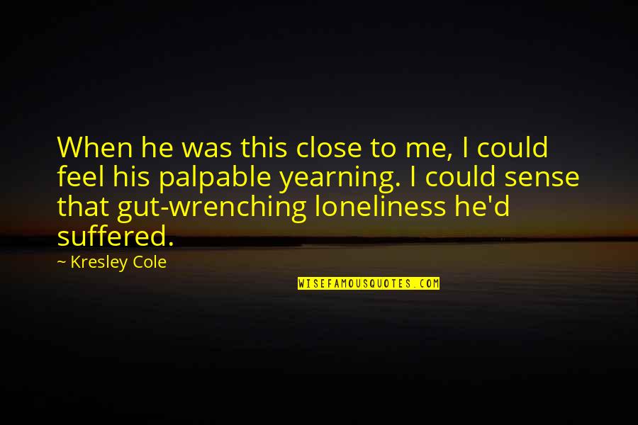 Axe Murderer Quotes By Kresley Cole: When he was this close to me, I