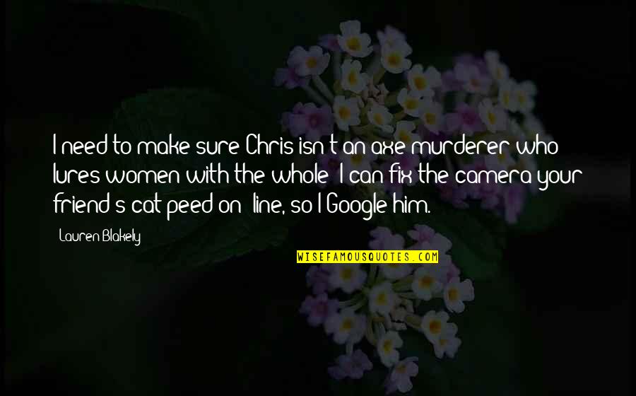 Axe Murderer Quotes By Lauren Blakely: I need to make sure Chris isn't an