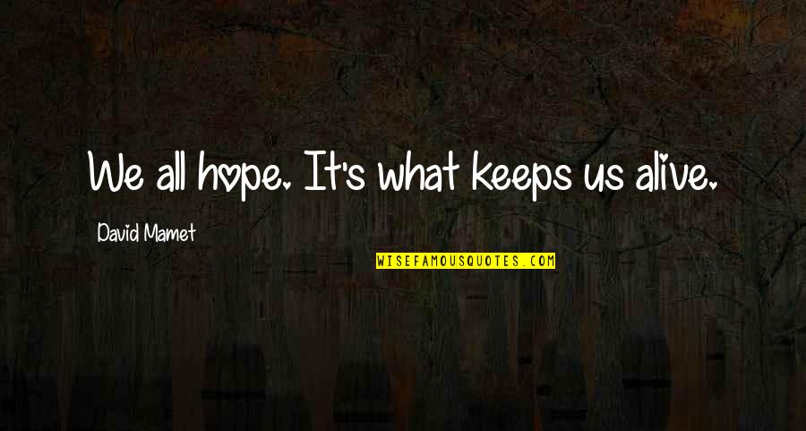 Axe Stock Quotes By David Mamet: We all hope. It's what keeps us alive.