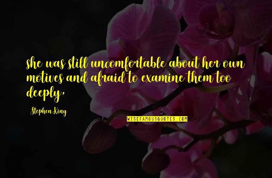 Axehound Storm Quotes By Stephen King: she was still uncomfortable about her own motives Axehound Storm Quotes By Stephen King: she was still uncomfortable about her own motives