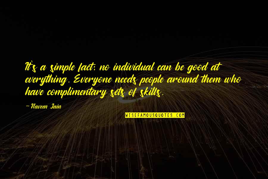 Axel Foley Serge Quotes By Naveen Jain: It's a simple fact: no individual can be Axel Foley Serge Quotes By Naveen Jain: It's a simple fact: no individual can be