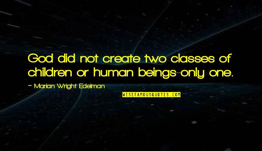 Axel Fredrik Cronstedt Quotes By Marian Wright Edelman: God did not create two classes of children