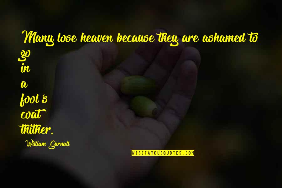 Axel Honneth Quotes By William Gurnall: Many lose heaven because they are ashamed to
