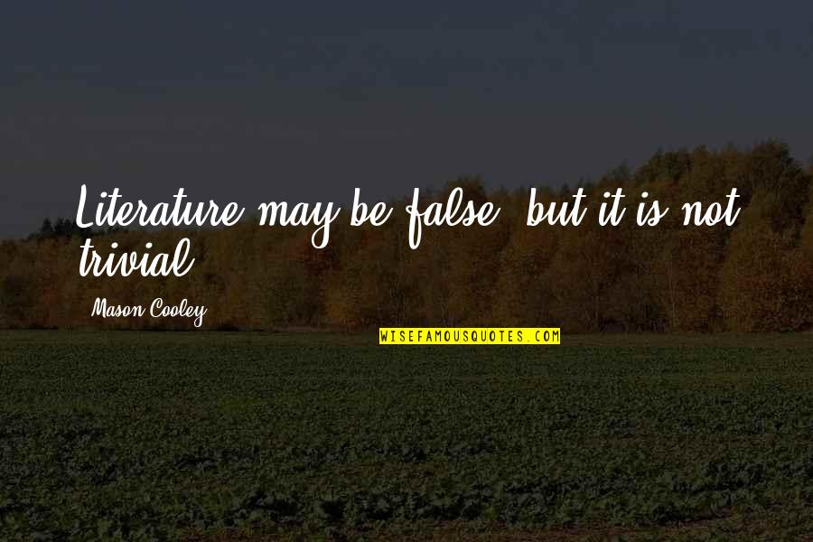 Axel Kingdom Hearts Quotes By Mason Cooley: Literature may be false, but it is not Axel Kingdom Hearts Quotes By Mason Cooley: Literature may be false, but it is not