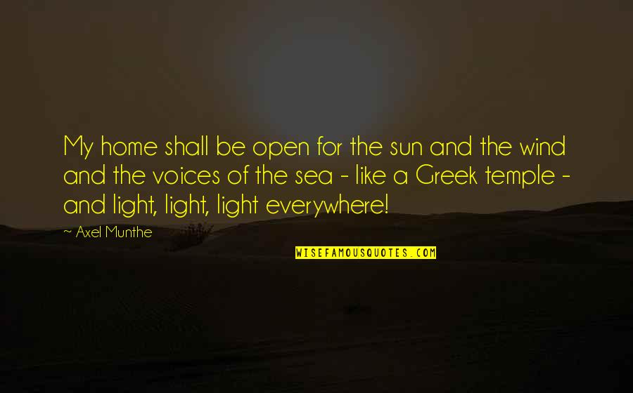 Axel Munthe Quotes By Axel Munthe: My home shall be open for the sun