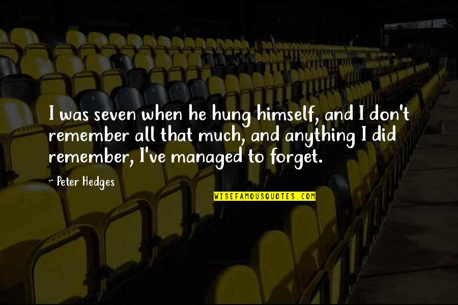 Axel Thurston Quotes By Peter Hedges: I was seven when he hung himself, and