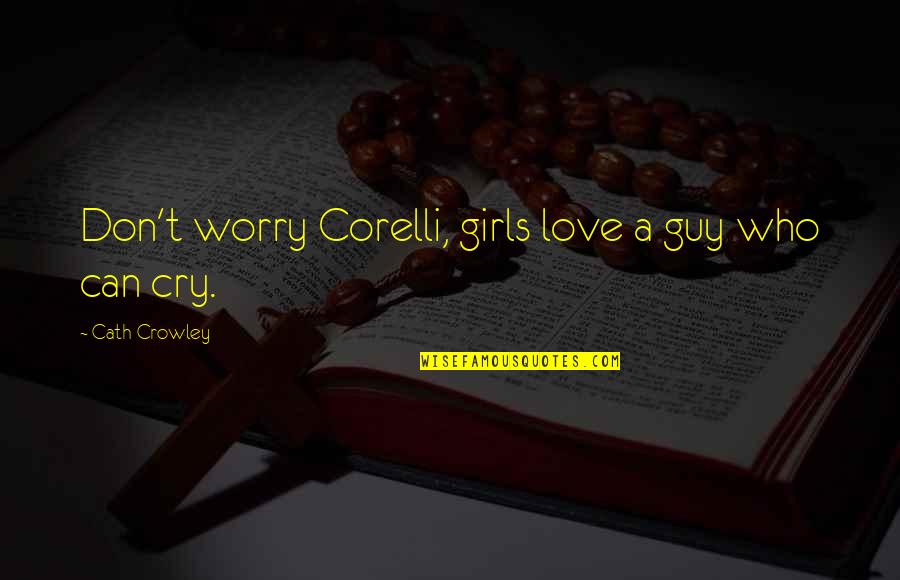 Axelle Francine Quotes By Cath Crowley: Don't worry Corelli, girls love a guy who Axelle Francine Quotes By Cath Crowley: Don't worry Corelli, girls love a guy who