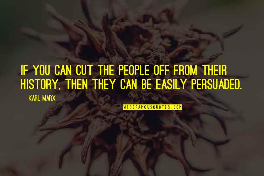 Axelsen Wines Quotes By Karl Marx: If you can cut the people off from