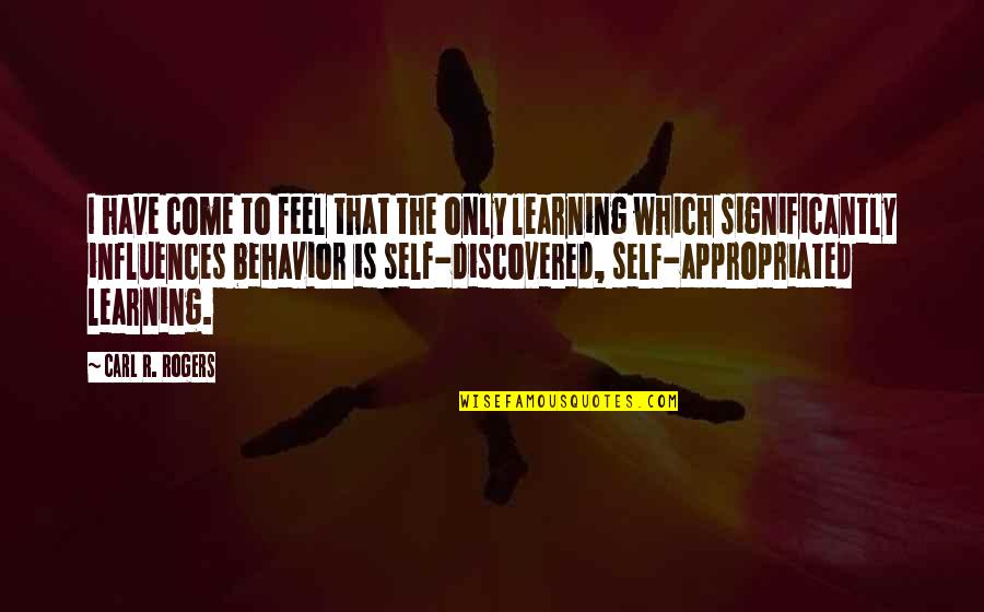 Axelson Quotes By Carl R. Rogers: I have come to feel that the only Axelson Quotes By Carl R. Rogers: I have come to feel that the only
