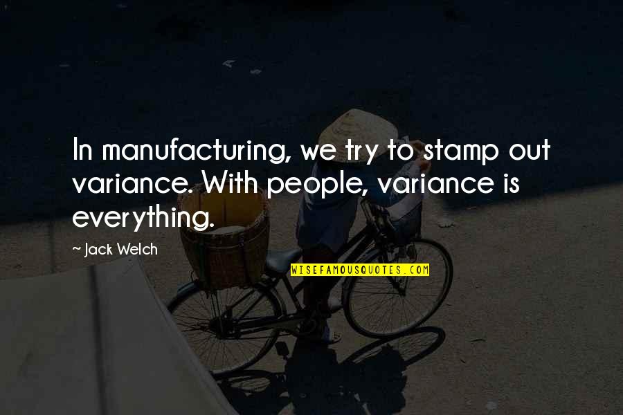 Axelssons Blue Quotes By Jack Welch: In manufacturing, we try to stamp out variance.