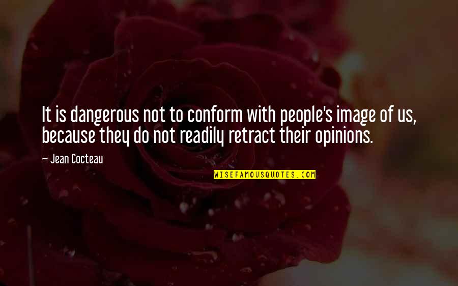 Axeman Cometh Quotes By Jean Cocteau: It is dangerous not to conform with people's