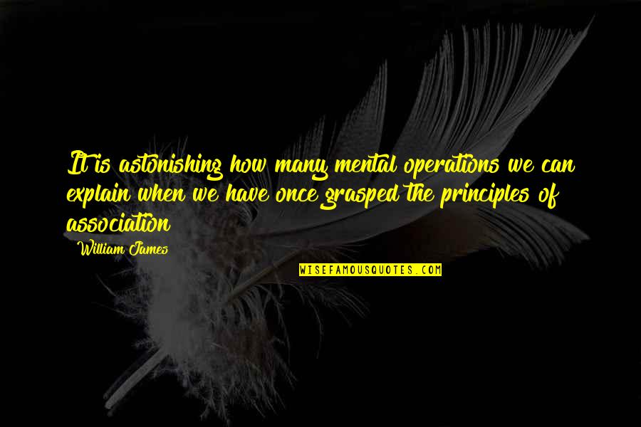 Axemann Quotes By William James: It is astonishing how many mental operations we