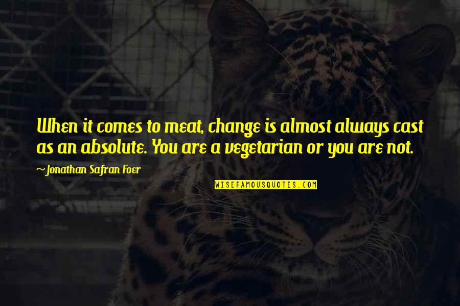 Axi Msn Quotes By Jonathan Safran Foer: When it comes to meat, change is almost