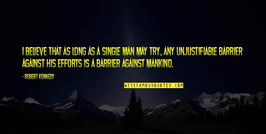 Axi Msn Quotes By Robert Kennedy: I believe that as long as a single