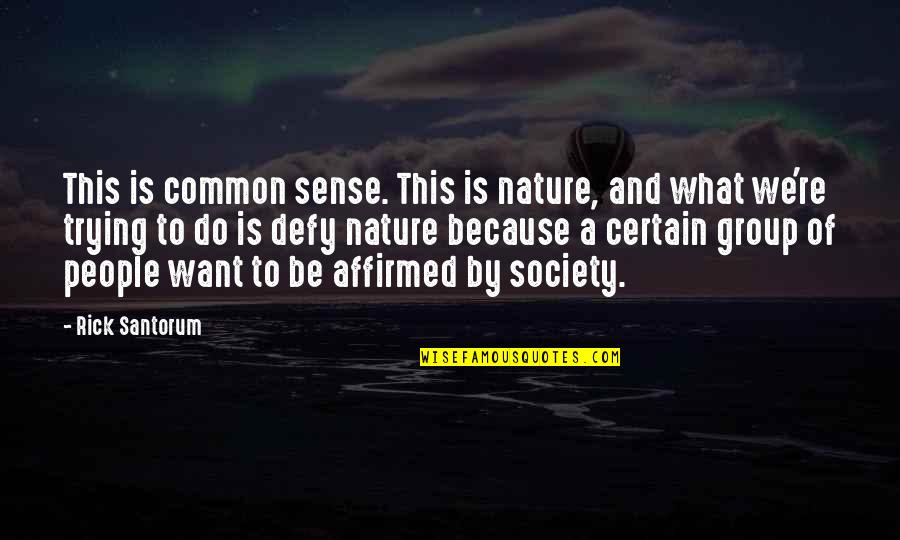 Axilas En Quotes By Rick Santorum: This is common sense. This is nature, and