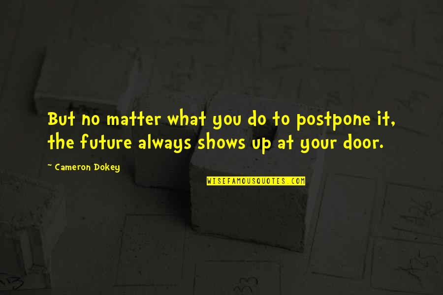 Axinite Quotes By Cameron Dokey: But no matter what you do to postpone