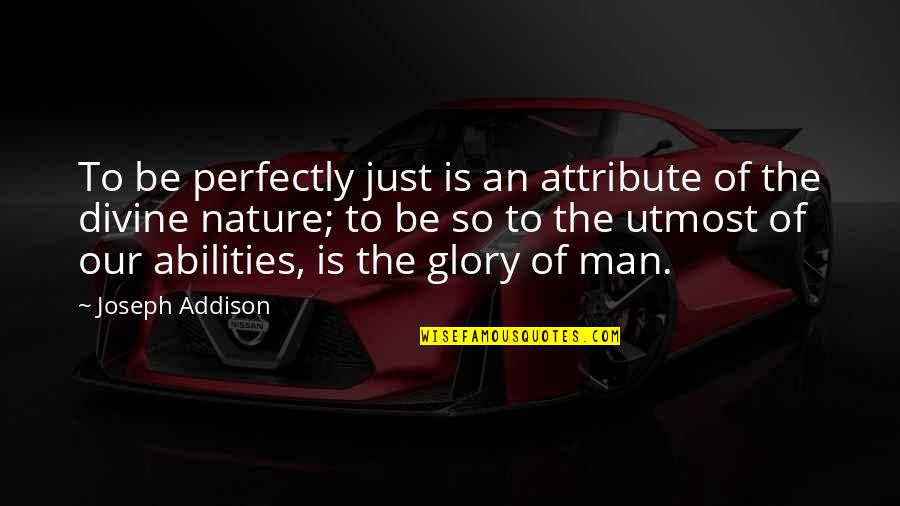 Axinite Quotes By Joseph Addison: To be perfectly just is an attribute of