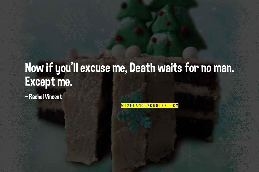 Axinite Quotes By Rachel Vincent: Now if you'll excuse me, Death waits for