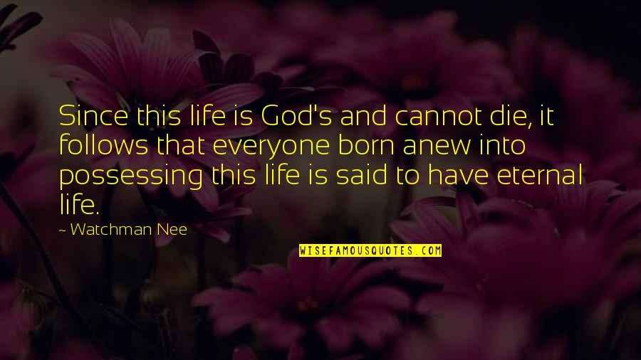 Axinite Quotes By Watchman Nee: Since this life is God's and cannot die,