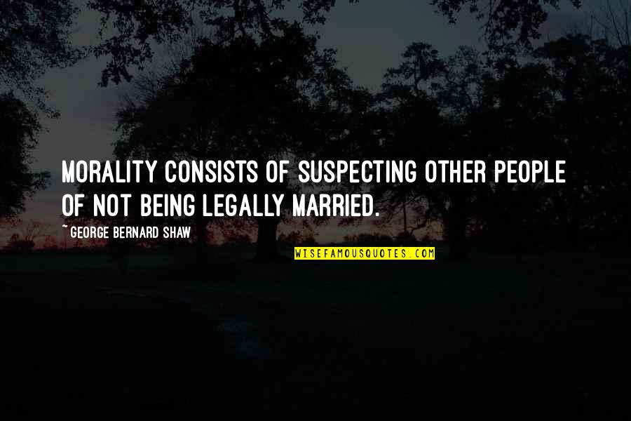 Axinn Airport Quotes By George Bernard Shaw: Morality consists of suspecting other people of not Axinn Airport Quotes By George Bernard Shaw: Morality consists of suspecting other people of not
