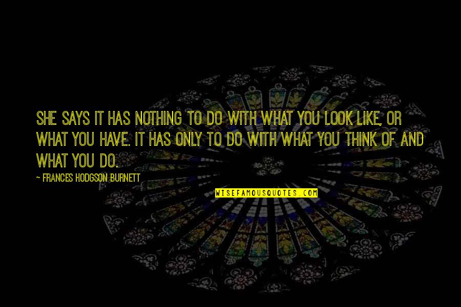 Axinn Vel Quotes By Frances Hodgson Burnett: She says it has nothing to do with