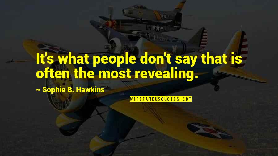 Axiology Quotes By Sophie B. Hawkins: It's what people don't say that is often