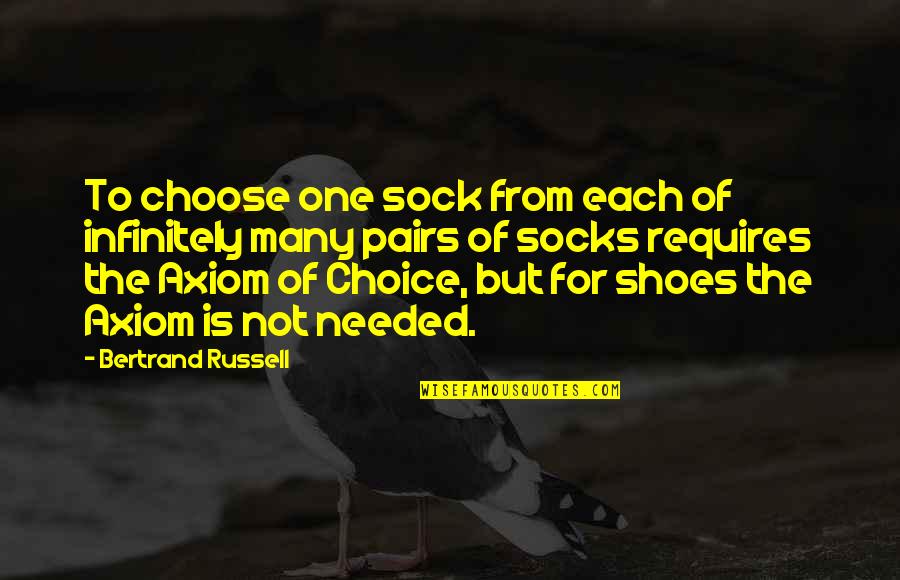 Axiom Of Choice Quotes By Bertrand Russell: To choose one sock from each of infinitely