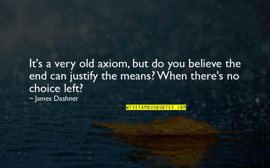 Axiom Of Choice Quotes By James Dashner: It's a very old axiom, but do you