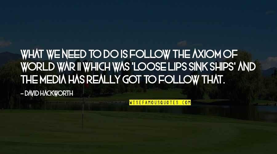 Axiom Quotes By David Hackworth: What we need to do is follow the Axiom Quotes By David Hackworth: What we need to do is follow the