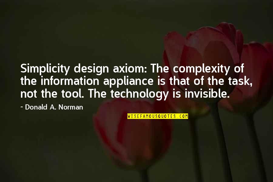 Axiom Quotes By Donald A. Norman: Simplicity design axiom: The complexity of the information Axiom Quotes By Donald A. Norman: Simplicity design axiom: The complexity of the information