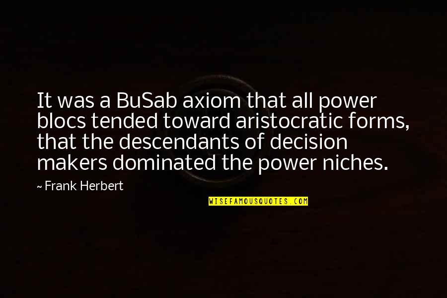 Axiom Quotes By Frank Herbert: It was a BuSab axiom that all power