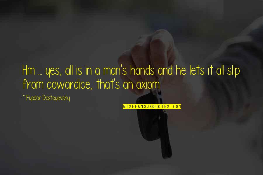 Axiom Quotes By Fyodor Dostoyevsky: Hm ... yes, all is in a man's Axiom Quotes By Fyodor Dostoyevsky: Hm ... yes, all is in a man's