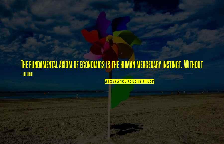 Axiom Quotes By Liu Cixin: The fundamental axiom of economics is the human