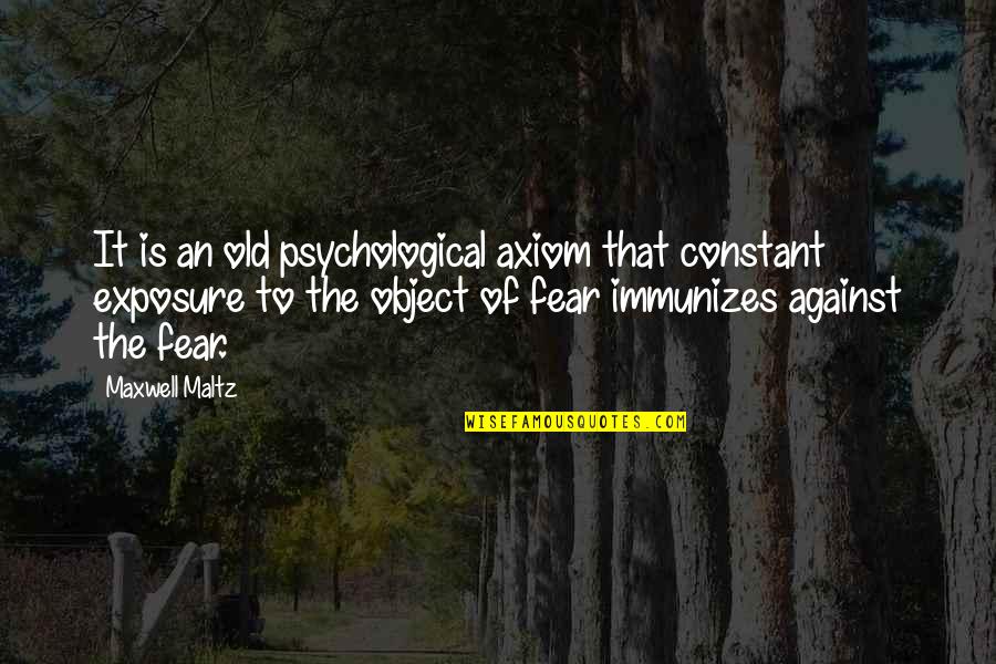 Axiom Quotes By Maxwell Maltz: It is an old psychological axiom that constant