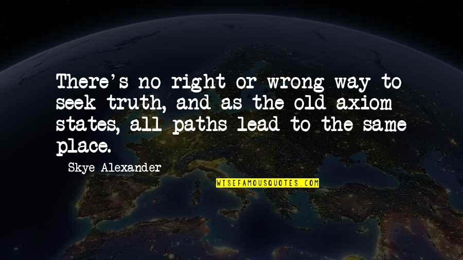 Axiom Quotes By Skye Alexander: There's no right or wrong way to seek Axiom Quotes By Skye Alexander: There's no right or wrong way to seek