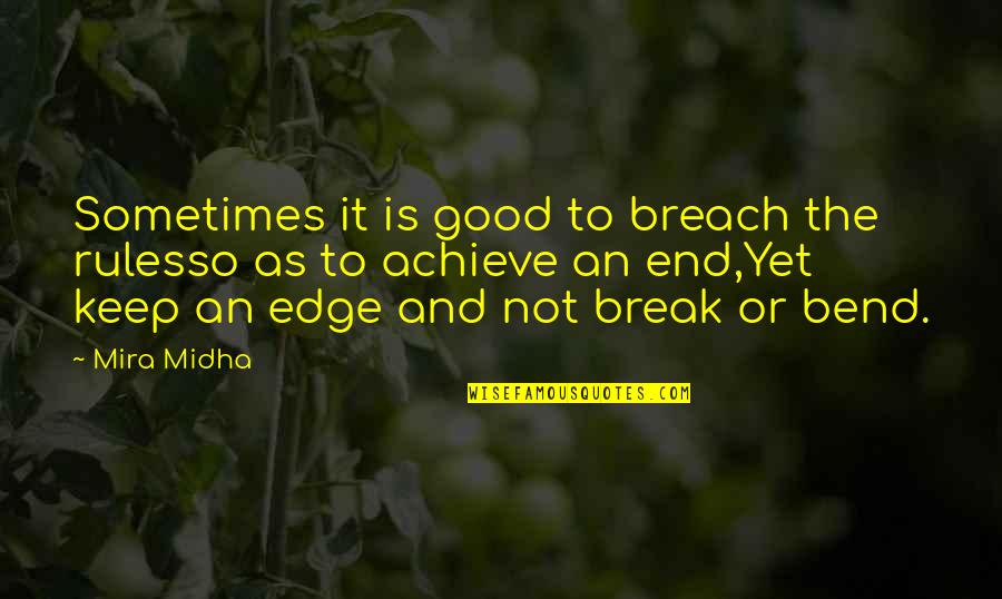 Axiomatic System Quotes By Mira Midha: Sometimes it is good to breach the rulesso