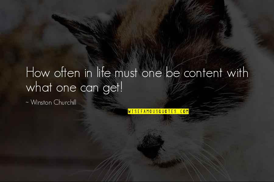 Axiomatization Of Physics Quotes By Winston Churchill: How often in life must one be content Axiomatization Of Physics Quotes By Winston Churchill: How often in life must one be content