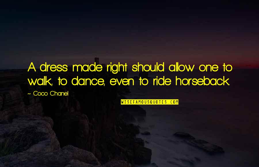 Axiomatized Quotes By Coco Chanel: A dress made right should allow one to