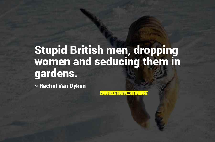 Axiomele Comunicarii Quotes By Rachel Van Dyken: Stupid British men, dropping women and seducing them