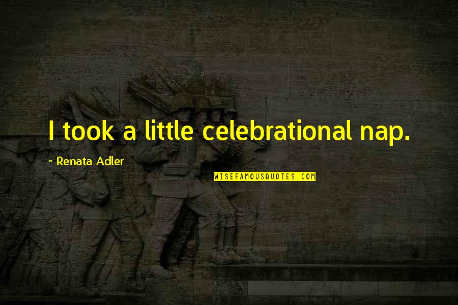 Axiomele Comunicarii Quotes By Renata Adler: I took a little celebrational nap.