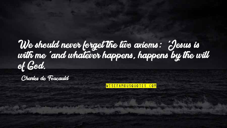 Axioms 7 Quotes By Charles De Foucauld: We should never forget the two axioms: 'Jesus