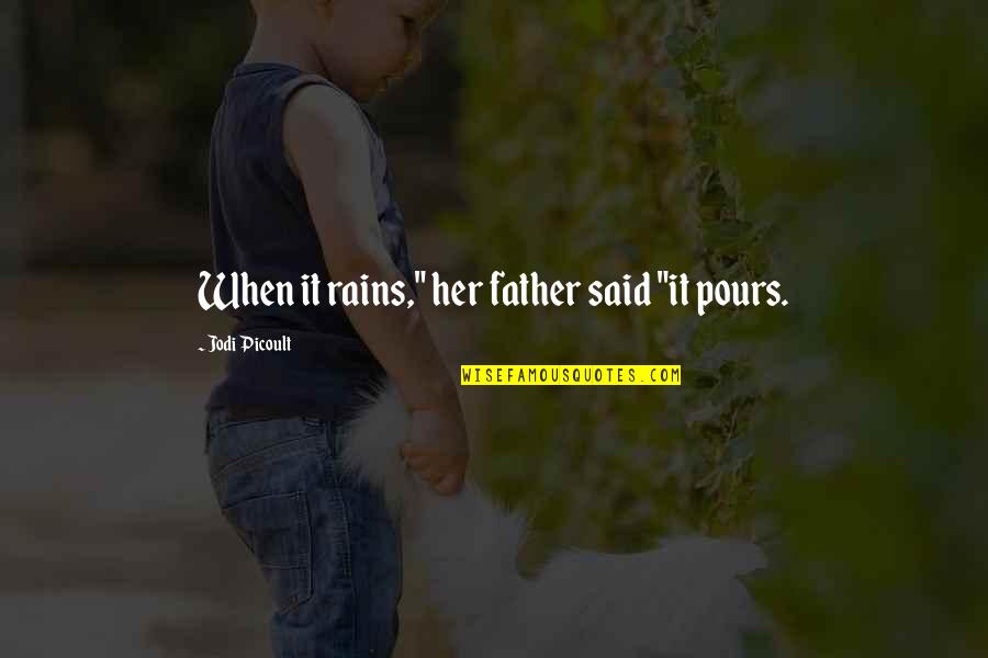 Axis Arms Quotes By Jodi Picoult: When it rains," her father said "it pours.